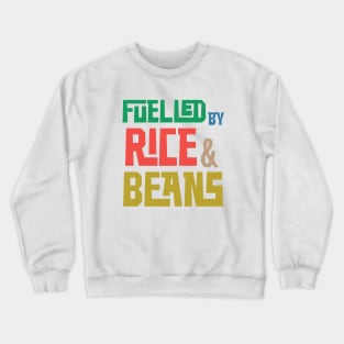 Fuelled by Rice and Beans (Colored) Crewneck Sweatshirt